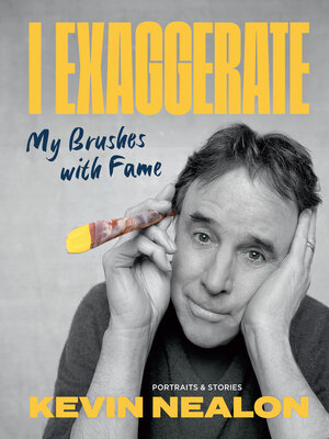 cover image of I Exaggerate: My Brushes with Fame